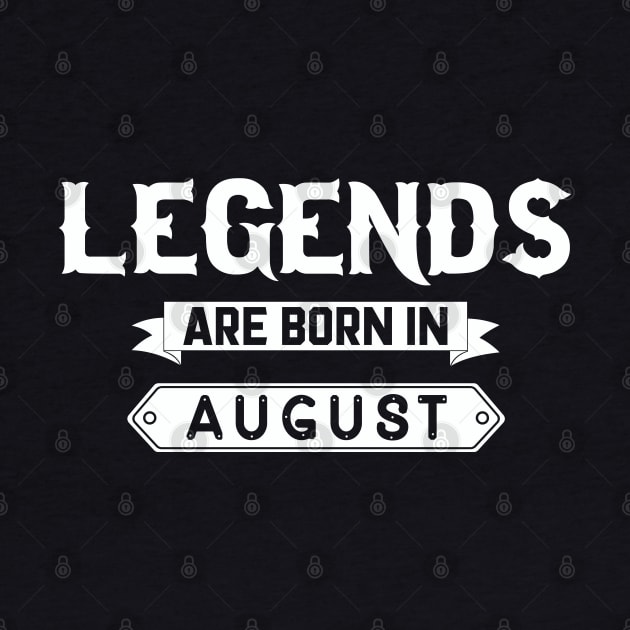 Legends Are Born In August by inotyler